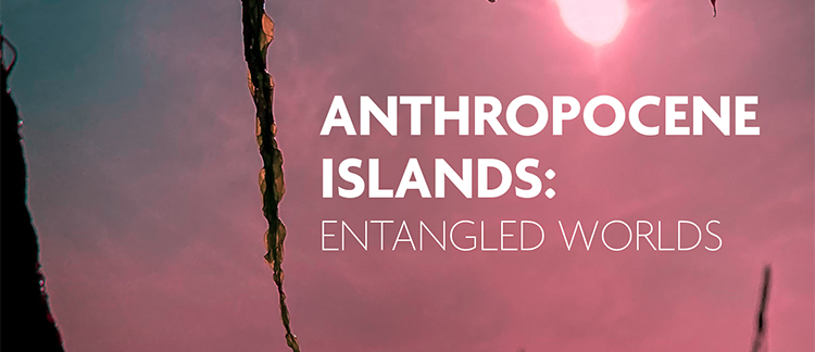 Community News — Anthropocene Islands at the University of Westminster